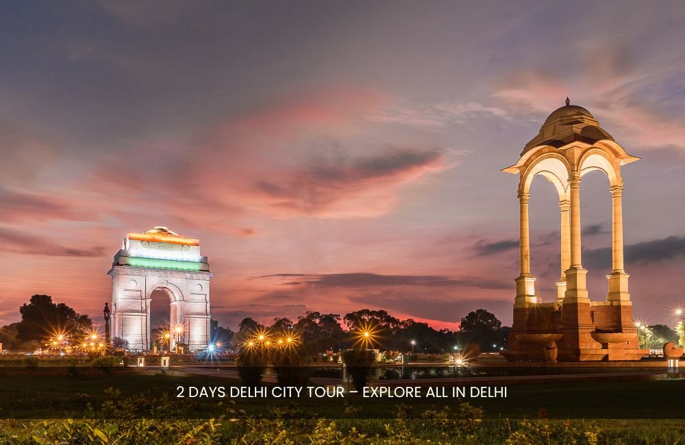 2-days-delhi-city-tour-explore-delhi-in-48-hours-with-sightseeing-packages